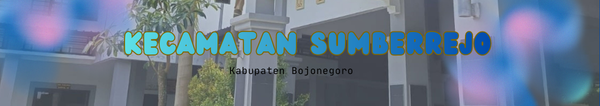  KECAMATAN SUMBERREJO<BR>‘ Mewujudkan Bojonegoro Bahagia , Makmur dan Membanggakan ‘’ 